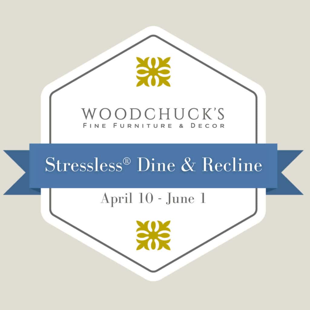 Elegant Stressless® dining and recliner furniture on sale at Woodchuck's Fine Furniture & Decor. Limited time event from April 10 to June 1.