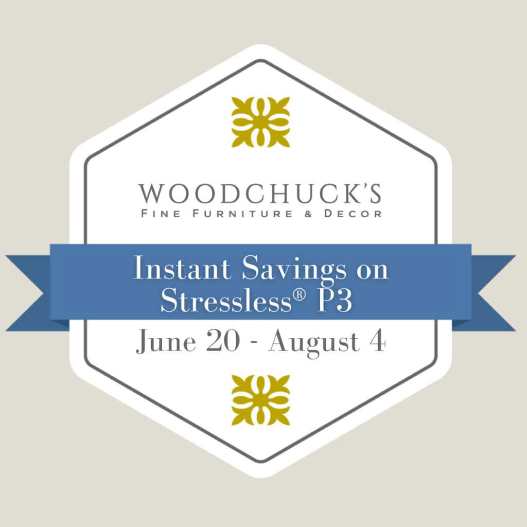Woodchuck's Fine Furniture and Decor Instant savings on Stressless® P3 June 10 - August 4
